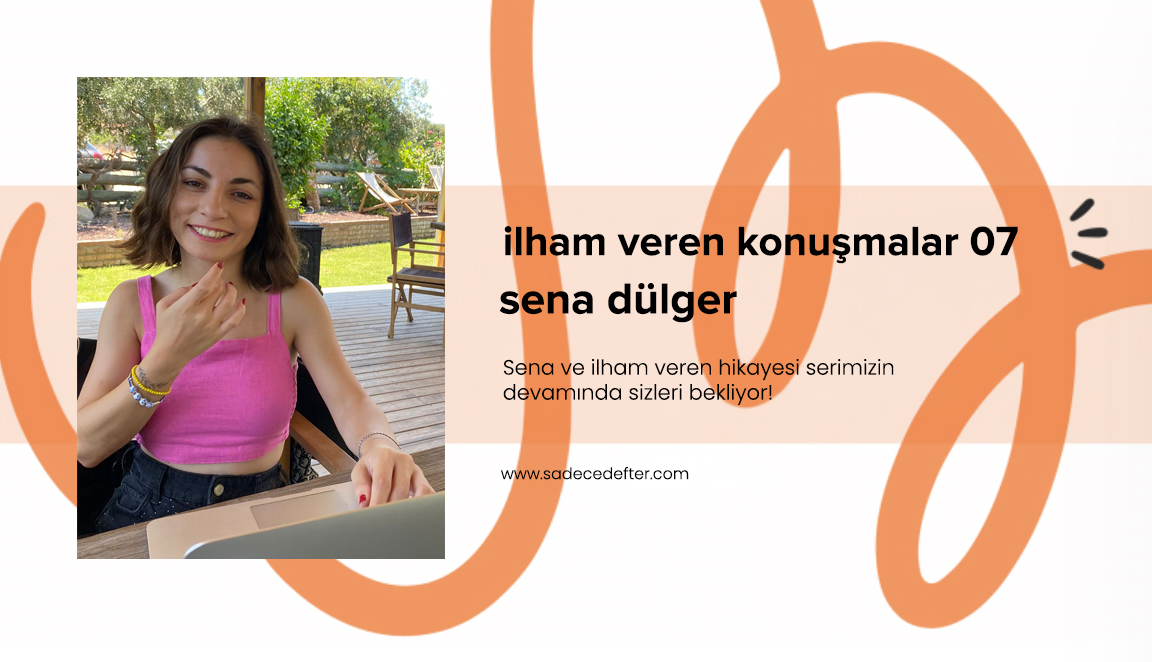 İlham Veren Konuşmalar 07: Sena Dülger